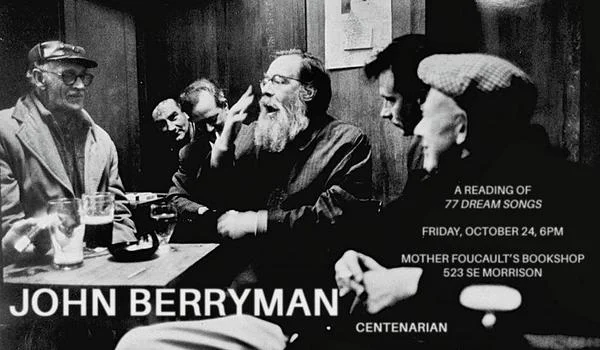 John Berryman is turning 100! And you aren’t. So on Friday, October 24, let’s all go down to Mother Foucault ’s and drink 100 drinks for Henry.