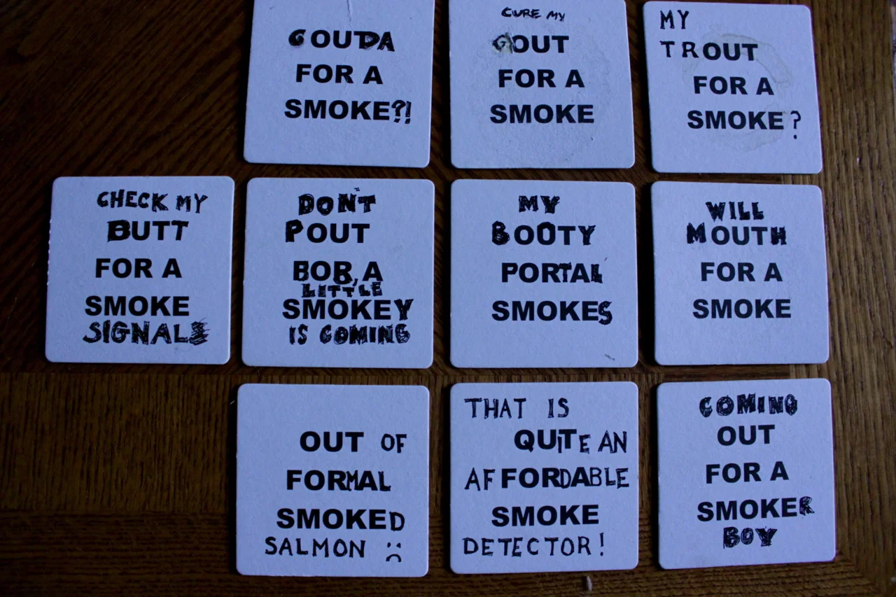 We invented a new game to be played at Beulahland . It’s called Out for a Smoke . Someone goes out for a smoke, and you mess with their coaster.