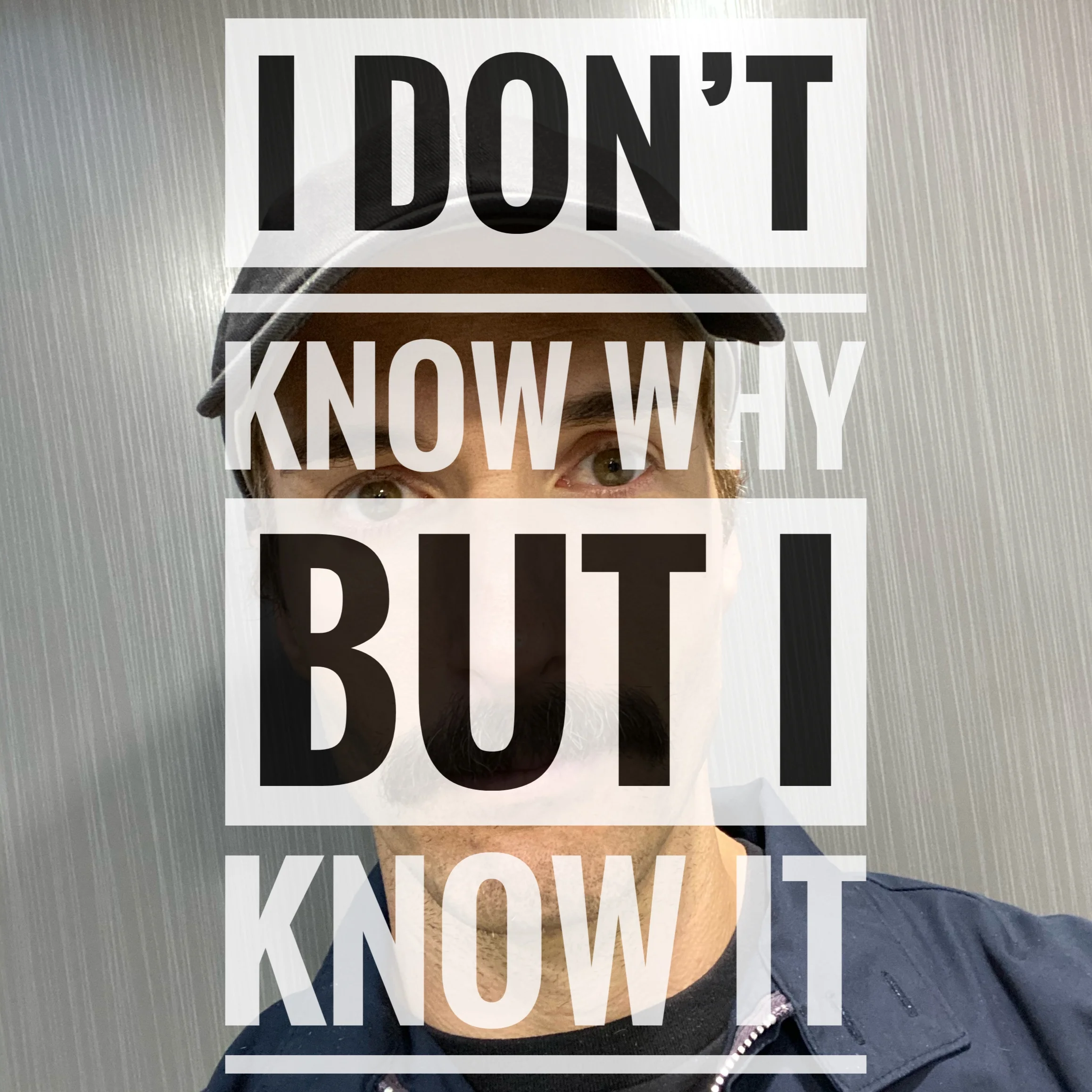 41- I don't know why, but I know IT.