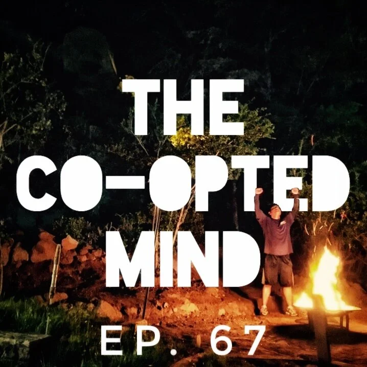 67- The Co-opted Mind