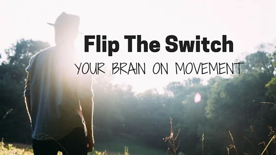 Flip The Switch--Your Brain On Movement