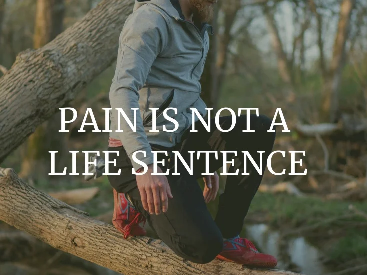 Pain Is Not A Life Sentence