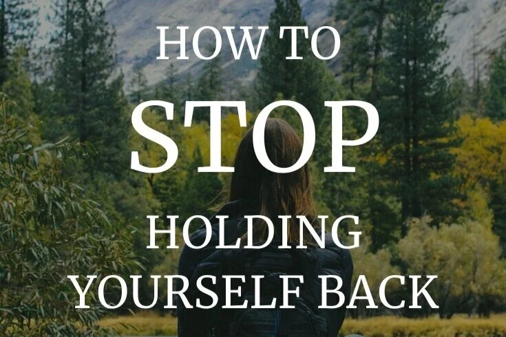 How To Stop Holding Yourself Back