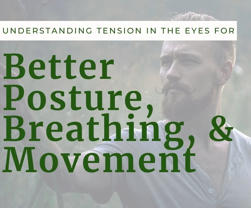 Release Tension In The Eyes For Better Posture, Breathing, &amp; Movement