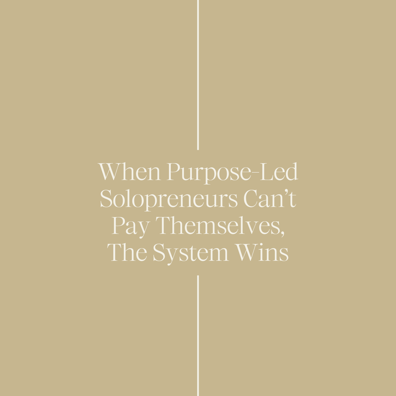 When Purpose-Led Solopreneurs Can’t Pay Themselves — The System Wins