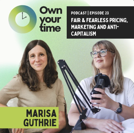 Podcast cover for 'Own Your Time' with two women, one holding a microphone, titled 'Episode 23: Fair & Fearless Pricing, Marketing, and Anti-Capitalism,' featuring Marisa Guthrie.