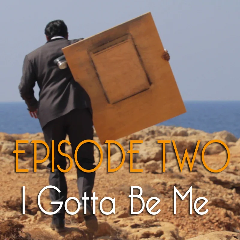 Episode Two: I Gotta Be Me