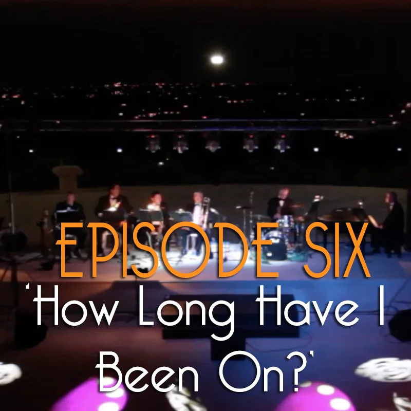 Episode Six: How Long Have I Been On?