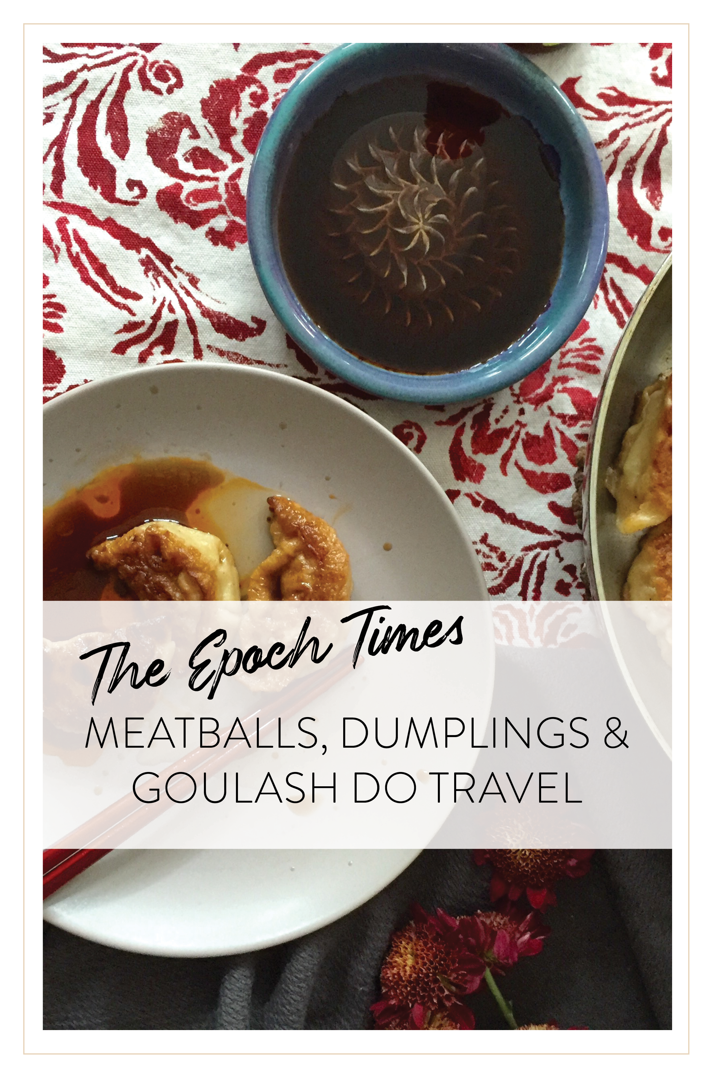 The Epoch Times Meatballs, Dumplings and Goulash Do Travel