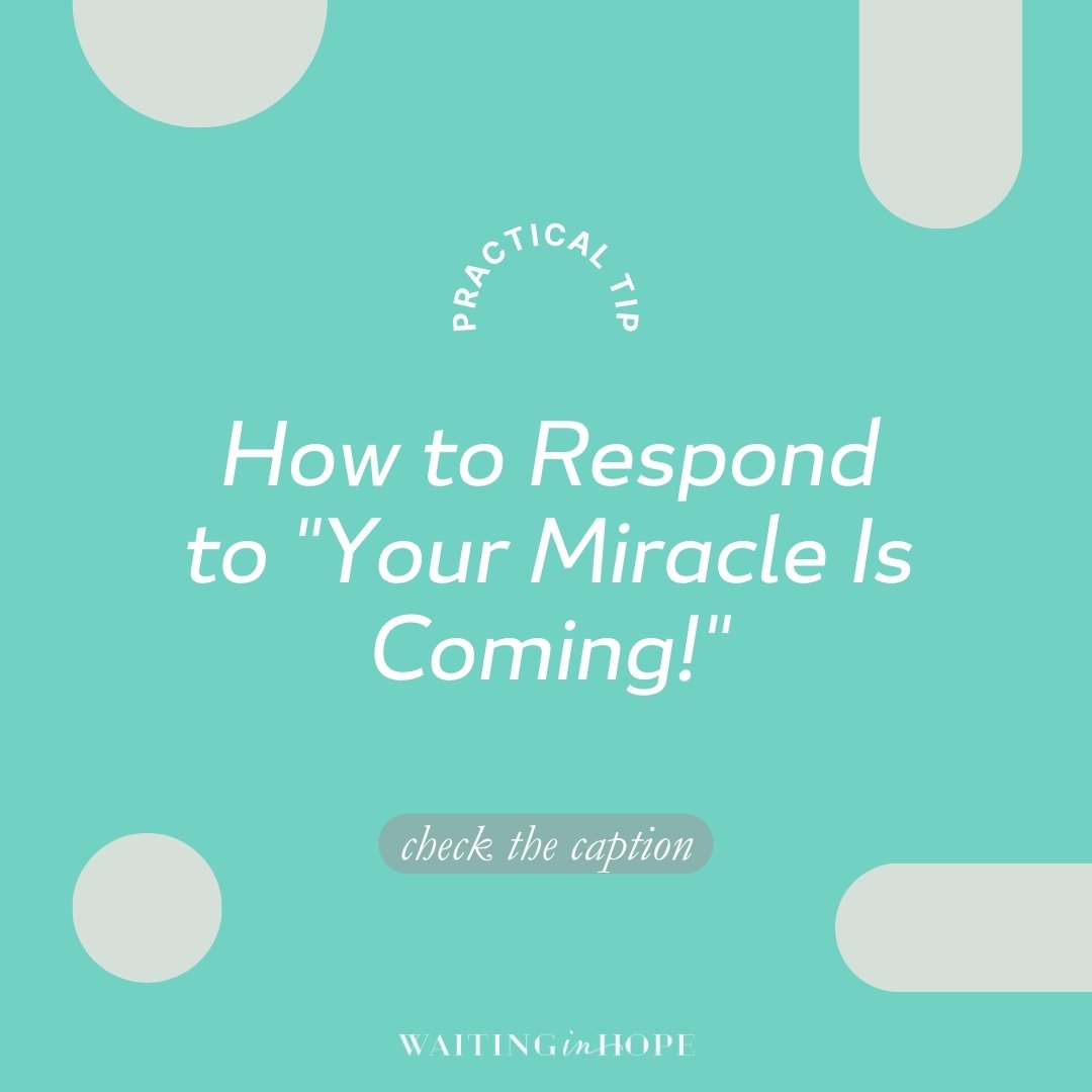 &ldquo;Your miracle is coming!&rdquo; Many of us have heard this multiple times through our journey of waiting for children. I don&rsquo;t assume they are trying to give false hope; they just don&rsquo;t know what else to say, and they want to believ