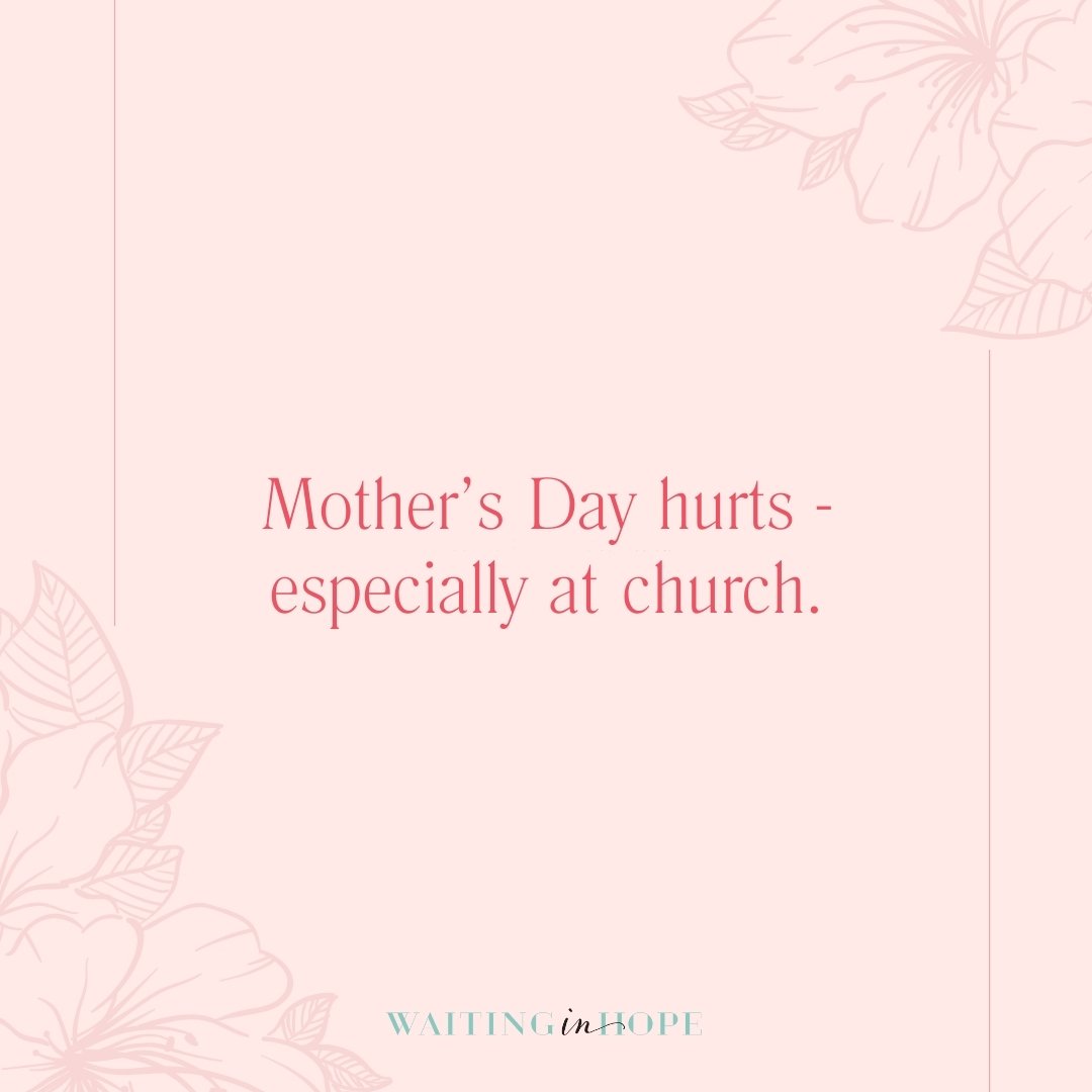 Mother's Day hurts. Hands down, it's the most heart-wrenching holiday on the calendar. Unfortunately, it's also the hardest Sunday to go to church. You see moms being celebrated (as they should), and you feel a throbbing ache for what they have, beca
