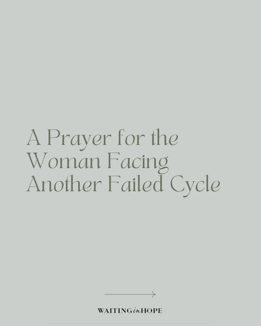 Dear Heavenly Father,
I come before you in a time of unknown and confusion. Lord, I ask that you wrap your loving arms around me after this failed cycle. The feeling of helplessness has overcome my mind and I cry out to you. I give my worries and anx