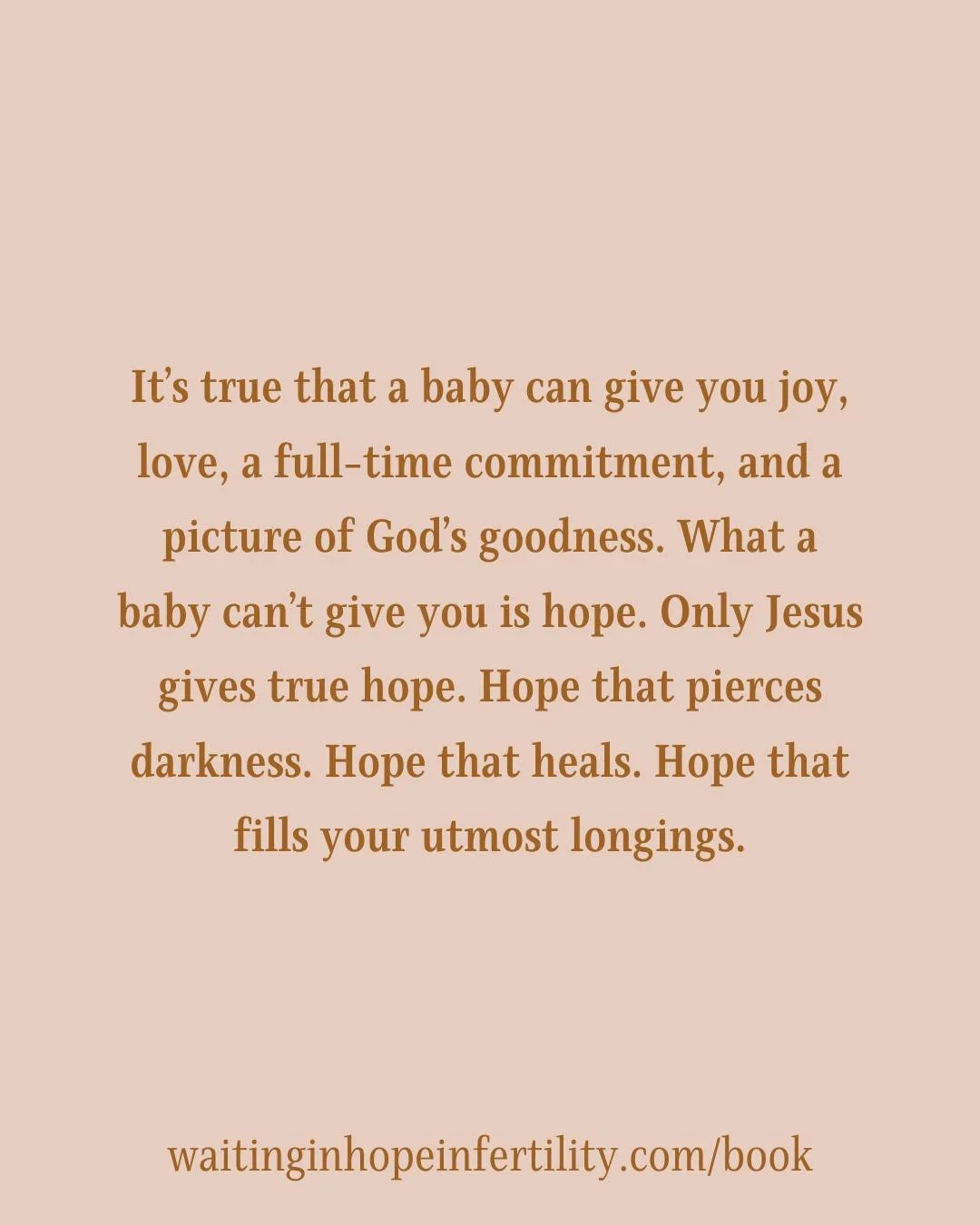 With God, there&rsquo;s always a deeper layer to our circumstances. It&rsquo;s true that a baby can give you joy, love, a full-&shy;time commitment, and a picture of God&rsquo;s goodness. What a baby can&rsquo;t give you is hope. Only Jesus gives tru