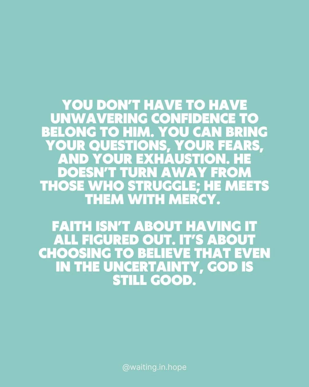 Some days trusting God feels natural. Other days it feels like a battle. There are moments when faith comes easily and others when doubt shouts louder than hope. Both can exist in the same heart and both can lead you closer to Him. 

You don&rsquo;t 