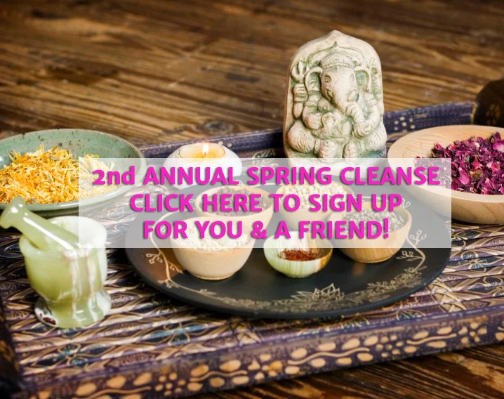 2nd ANNUAL AYURVEDIC SPRING CLEANSE - BRING A FRIEND!