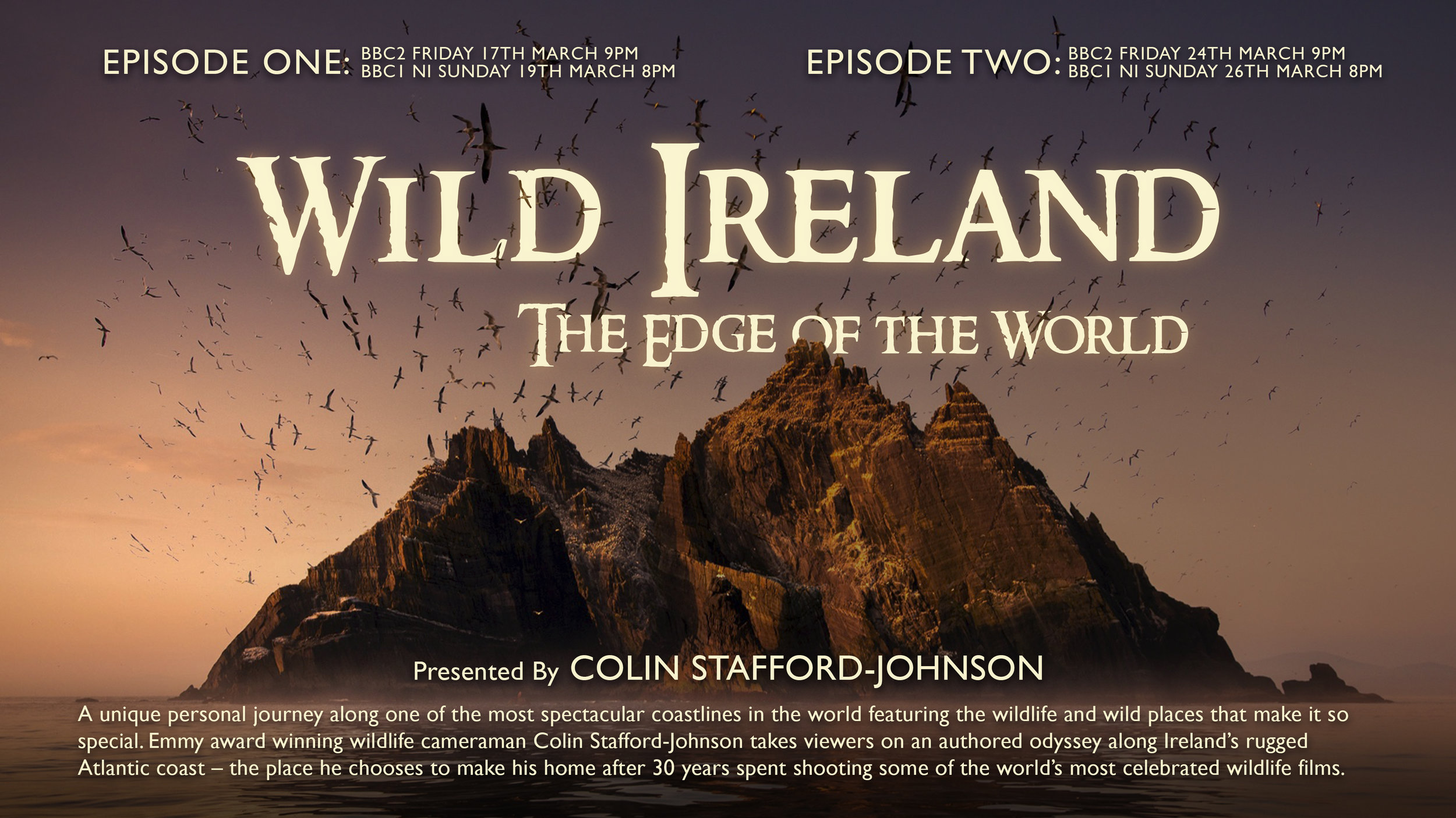 Friday 17th and Friday 24th March at 9pm on BBC Two (NI Sunday 19th and Sunday 26th March on BBC One) Colin Stafford-Johnson presents Wild Ireland: The Edge of the World