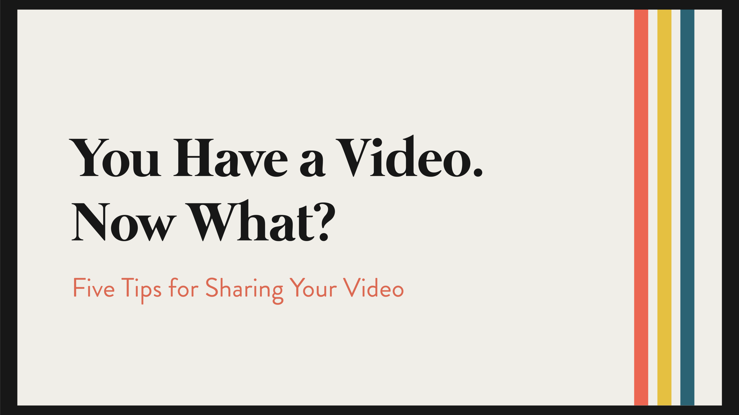 5 Tips For Sharing Your Video