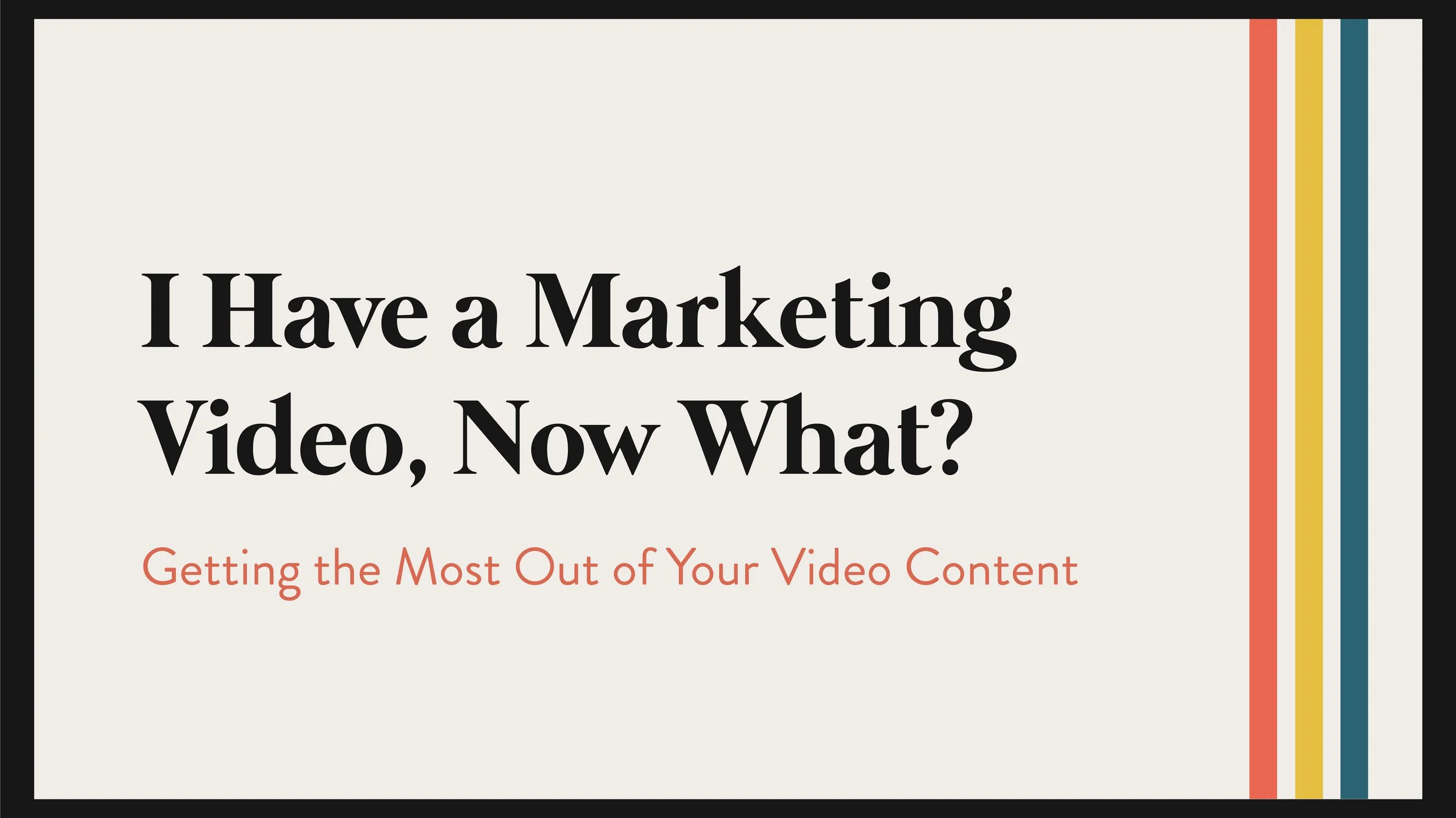 Getting the Most Out of Your Video Content