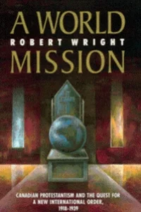   A World Mission  (Montreal and Kingston: McGill/Queen's University Press, 1991),&nbsp;337 pages, ISBN 0773508732 (cloth). 