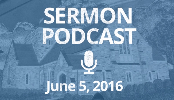Sermon Podcast - June 5