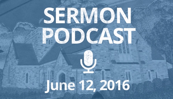 Sermon Podcast - June 12