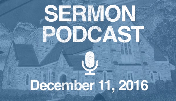 Sermon Podcast - December 11