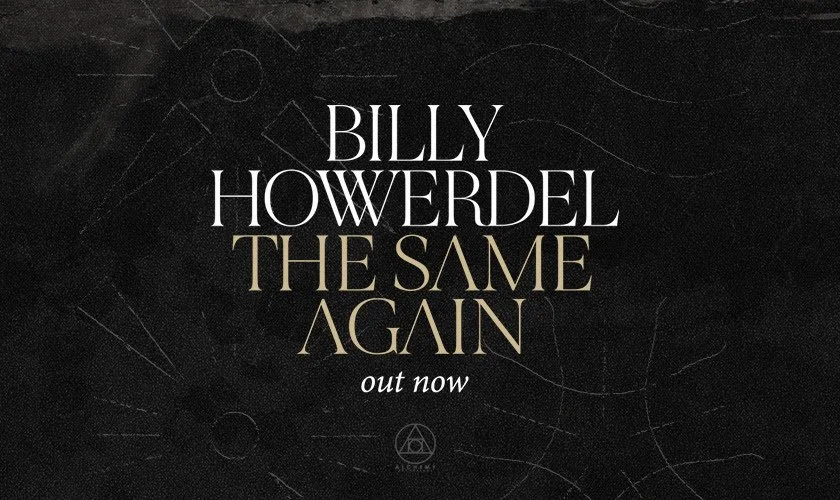 BILLY HOWERDEL RELEASES “THE SAME AGAIN”