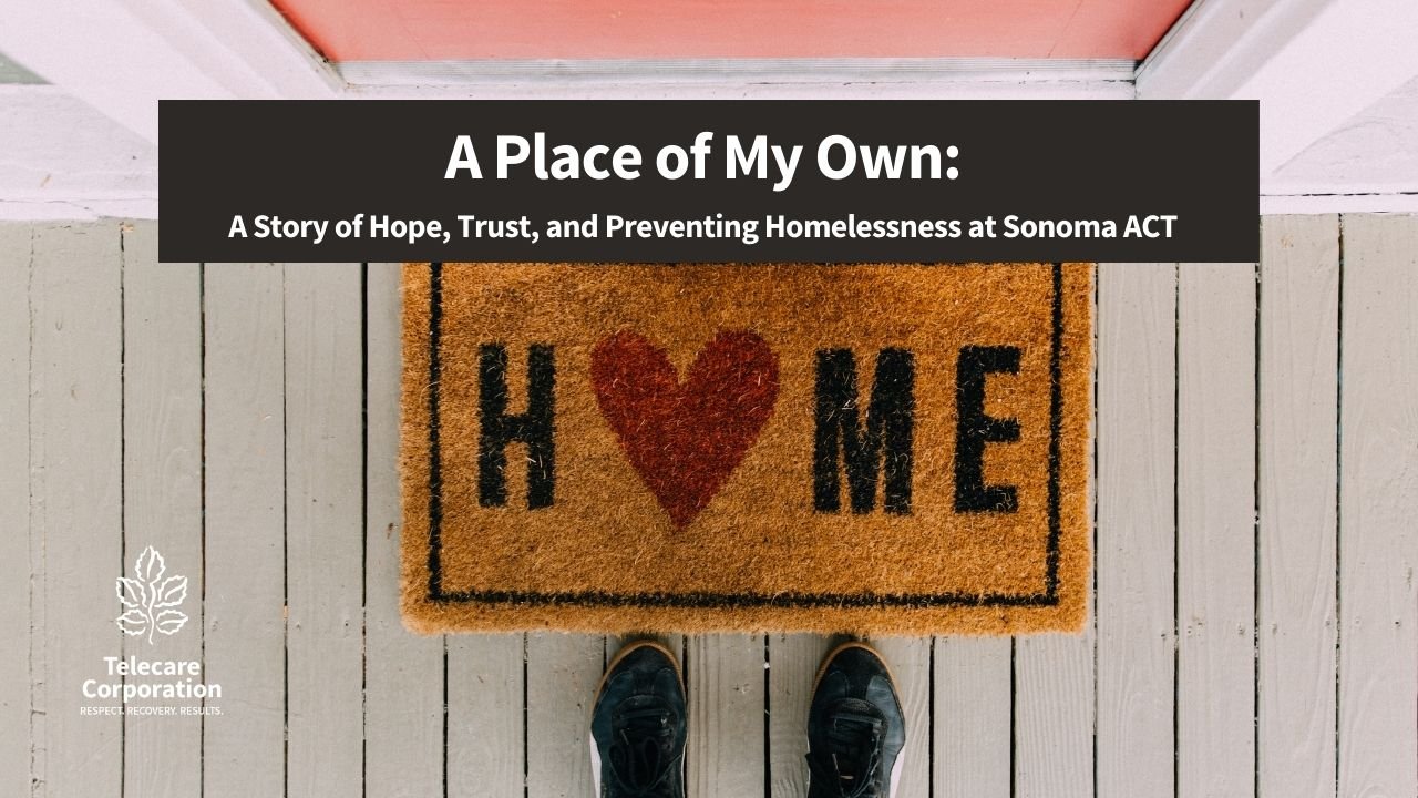 A Place of My Own: A Story of Hope, Trust, and Preventing Homelessness at Sonoma ACT