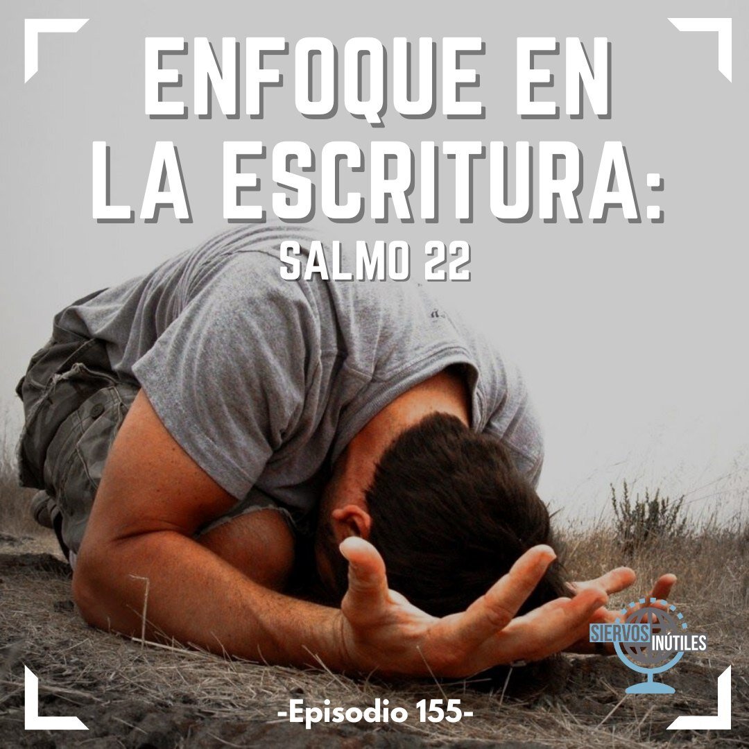 Esta semana los Siervos In&uacute;tiles examinan quiz&aacute;s uno de los pasajes m&aacute;s malinterpretados de la Biblia: Salmo 22. &iquest;Dios Padre de verdad abandon&oacute; a su Hijo en la cruz? &iquest;Qu&eacute; nos dice este salmo en medio d