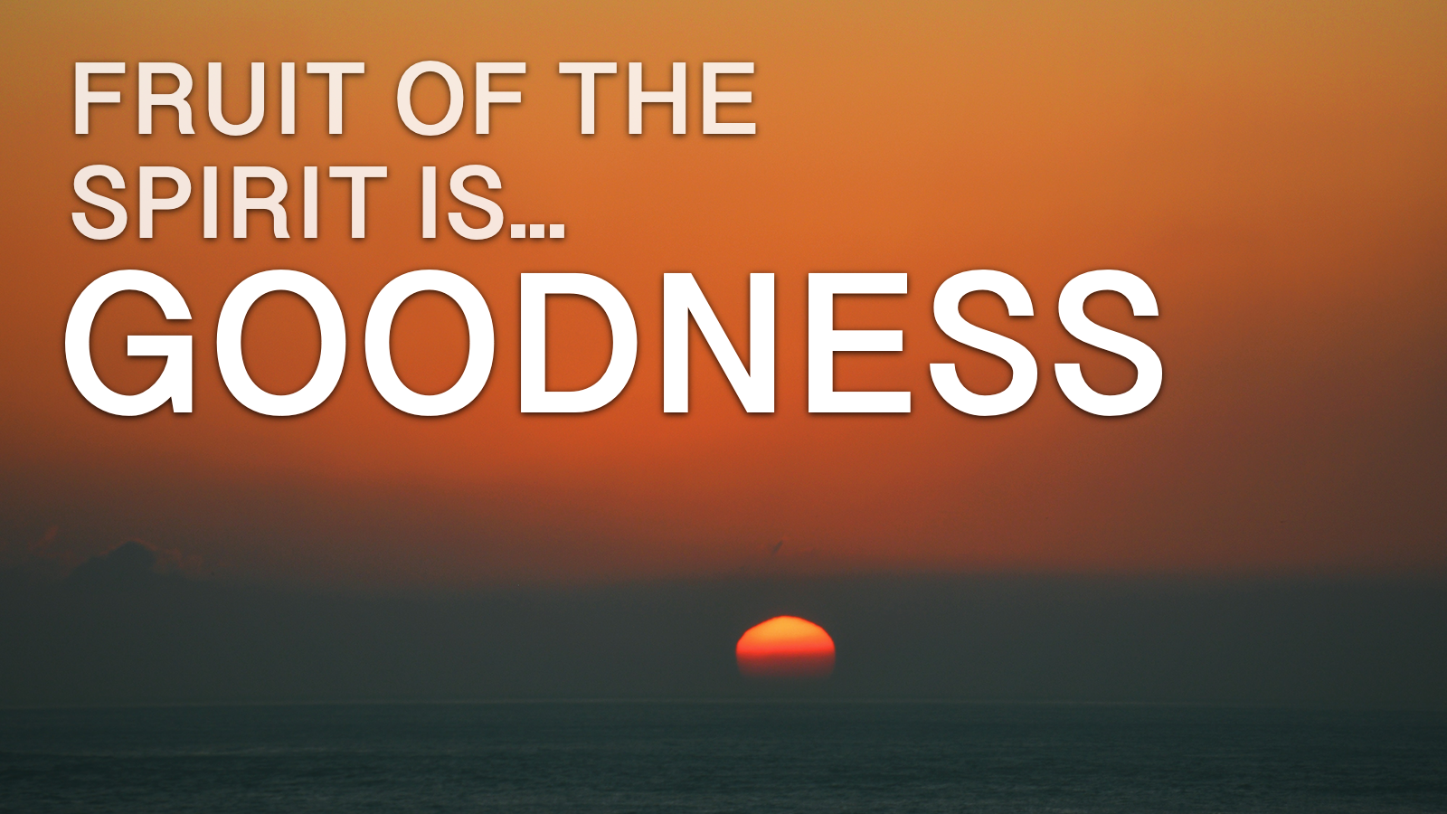 2019-02-18-The-Fruit-Of-The-Spirit-Is-Goodness.png