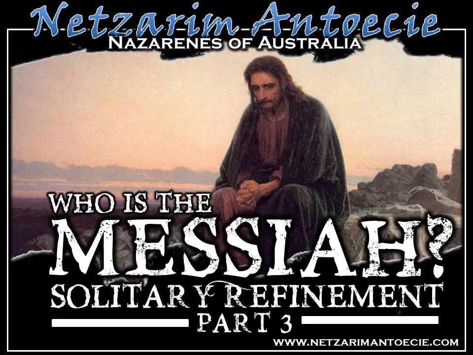Who is the Messiah? - Solitary Refinement - Part 3