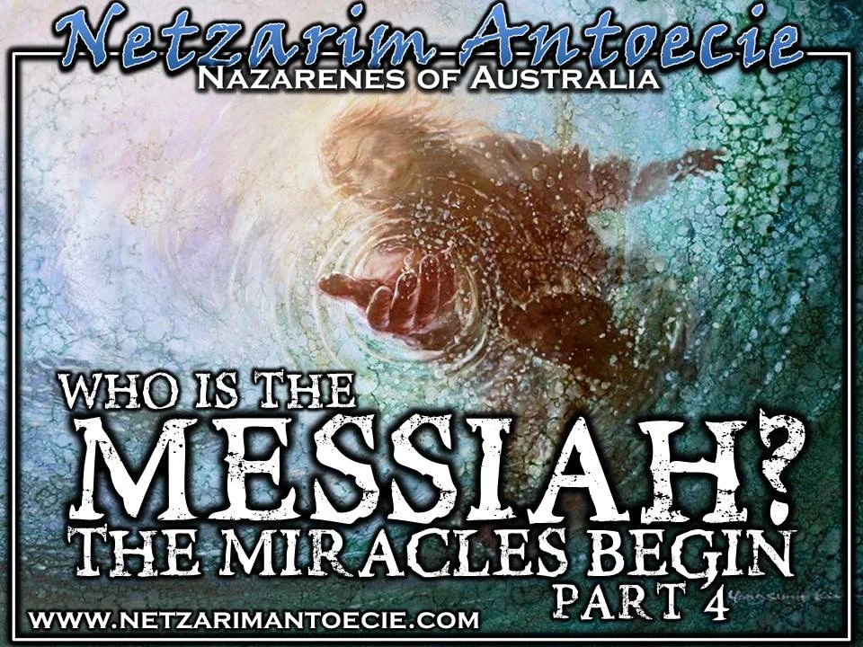 Who Is the Messiah? - The Miracles Begin - Part 4