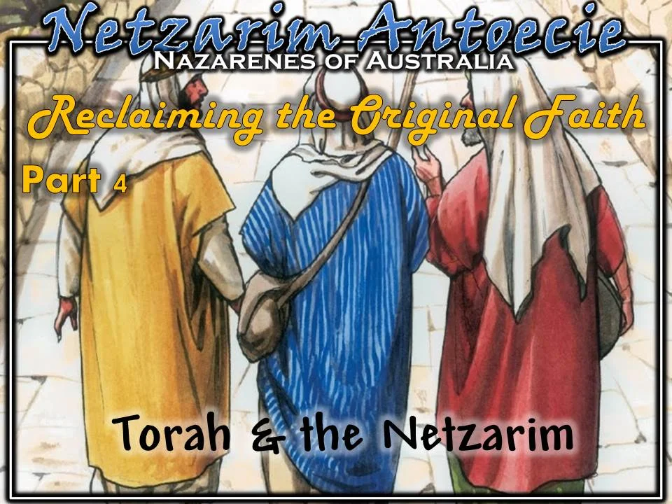Reclaiming the Original Faith - Part 4 - The Netzarim & Torah