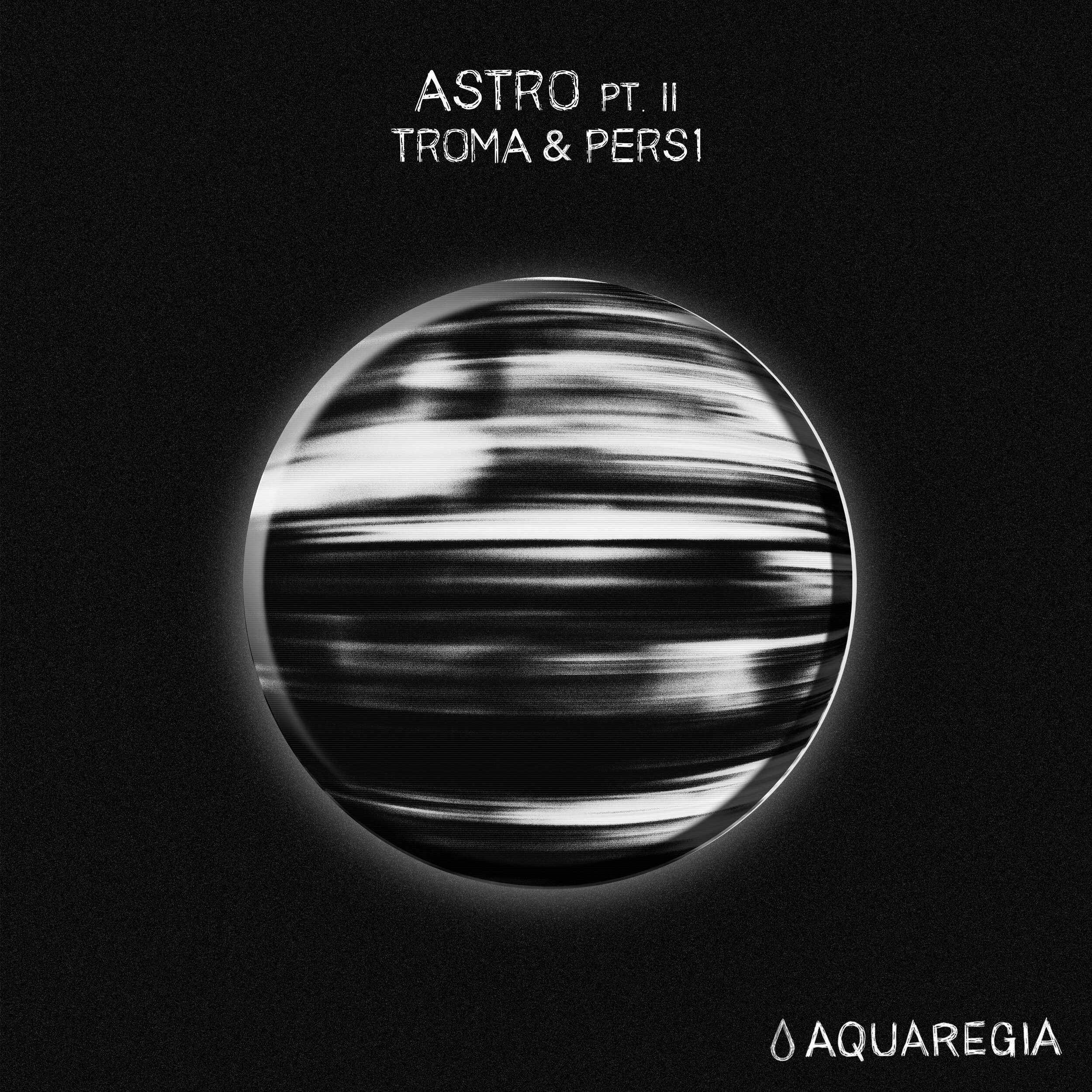 Troma & PERS1 - Astro Pt. II [AQR014]