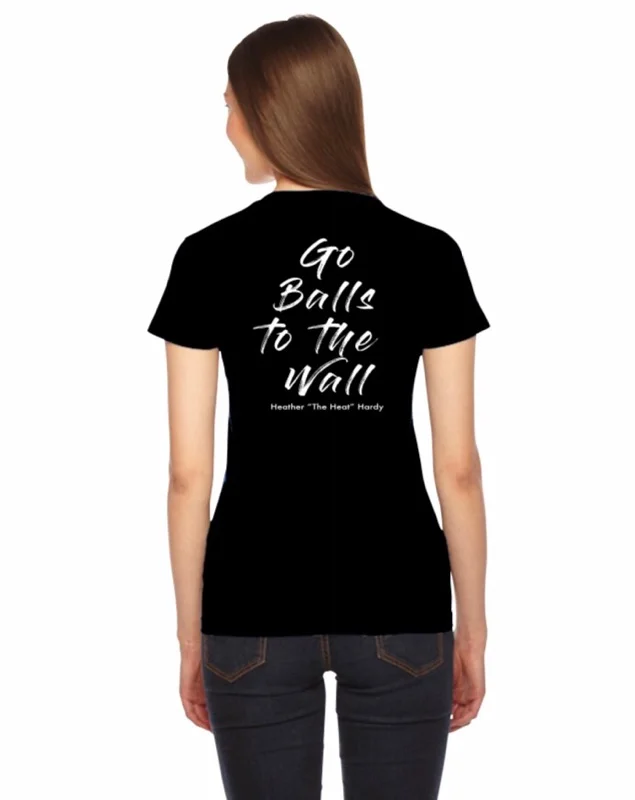 Heather "the Heat" T-Shirt: Go Balls To the Wall