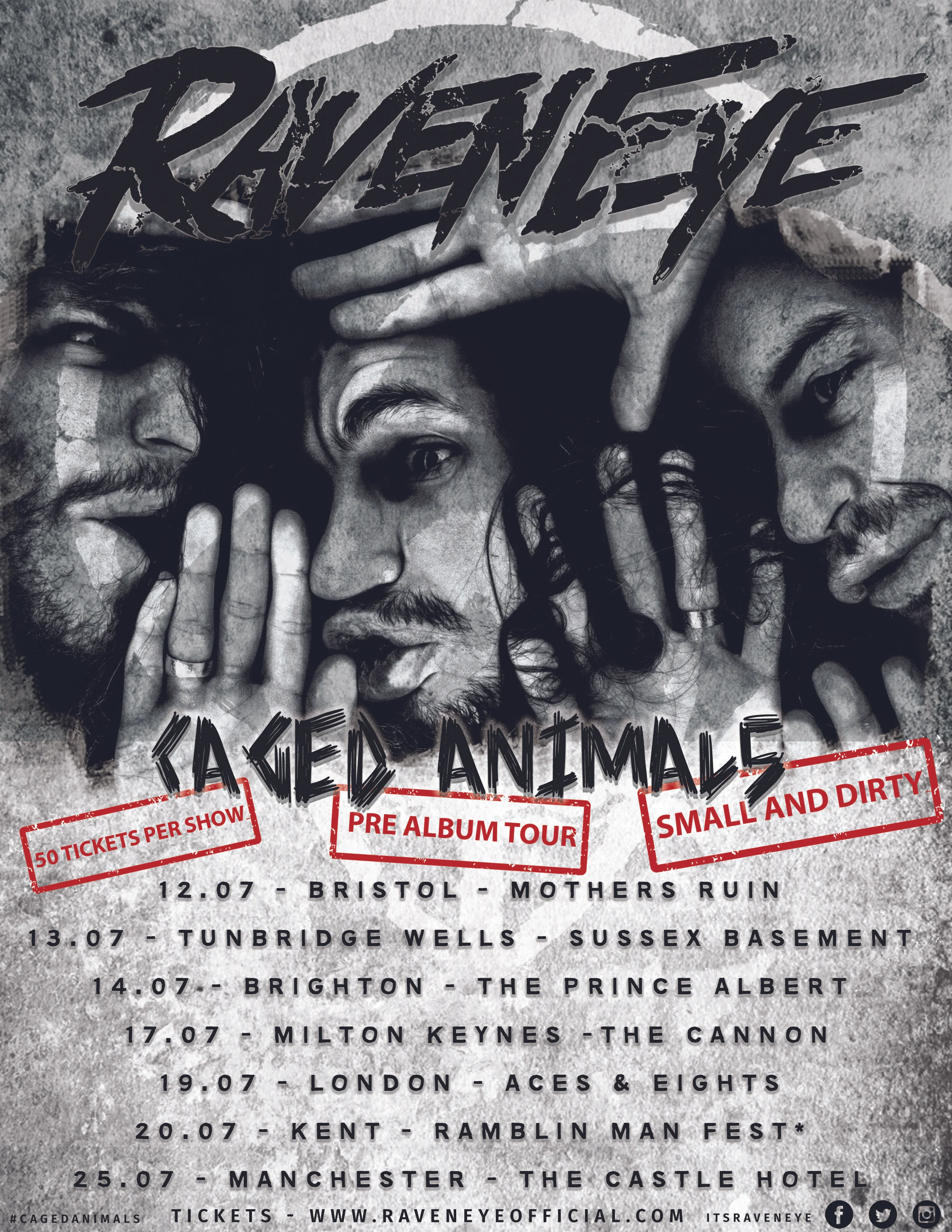 RAVENS ACROSS THE WORLD After over a year off the road, we're back with an exclusive, intimate series of shows to get you all warmed up for our second album, which is due to be released later in the year. Picking some of the smallest venues around, the idea is to bring the GRUNGE back - get intimate, sweaty and rock out face-to-face. Playing all the new ones, couple of the favourites, this intimate, face to face tour will not be one you want to miss. Dates: 12th July - Mother’s Ruin (Bristol) 13th July - The Sussex Basement (Tunbridge Wells) 14th July - The Prince Albert (Brighton) 17th July - The Cannon (Milton Keynes) 19th July - Aces & Eights (London) 20th July - RAMBIN’ MAN (Festival) 25th July - The Castle Hotel (Manchester) Tickets available NOW from www.raveneyeofficial.com/store SHOW STARTS AT 8PM UNLESS STATED OTHERWISE. WE HAVE OFFICIALLY SOLD OUT OF TICKETS!