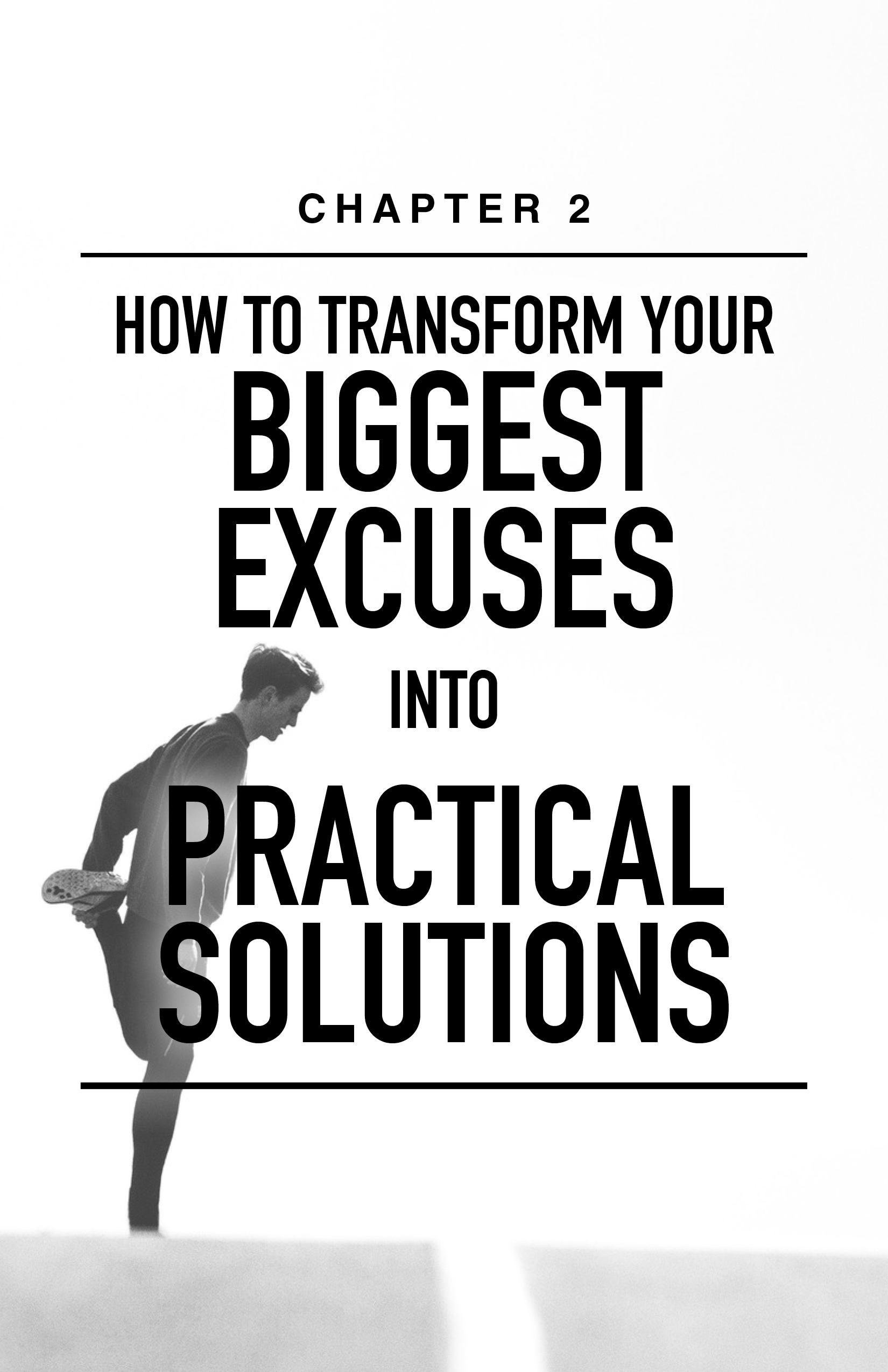 CH 2: How To Transform Your Biggest Excuses Into Practical Solutions