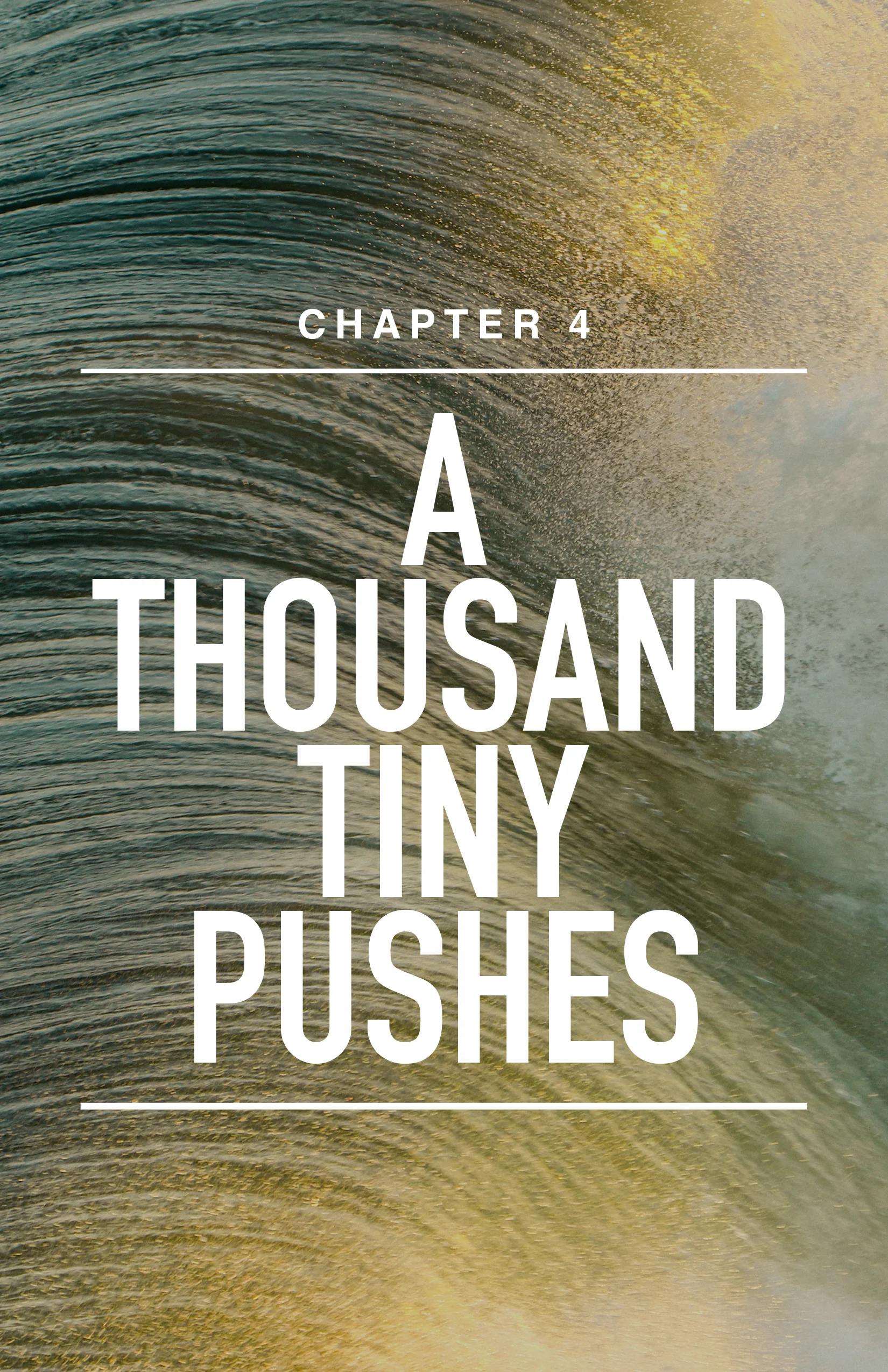 CH 4: A Thousand Tiny Pushes 