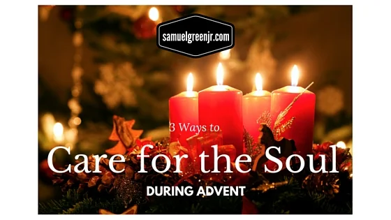 3 Ways to Care for the Soul during Advent