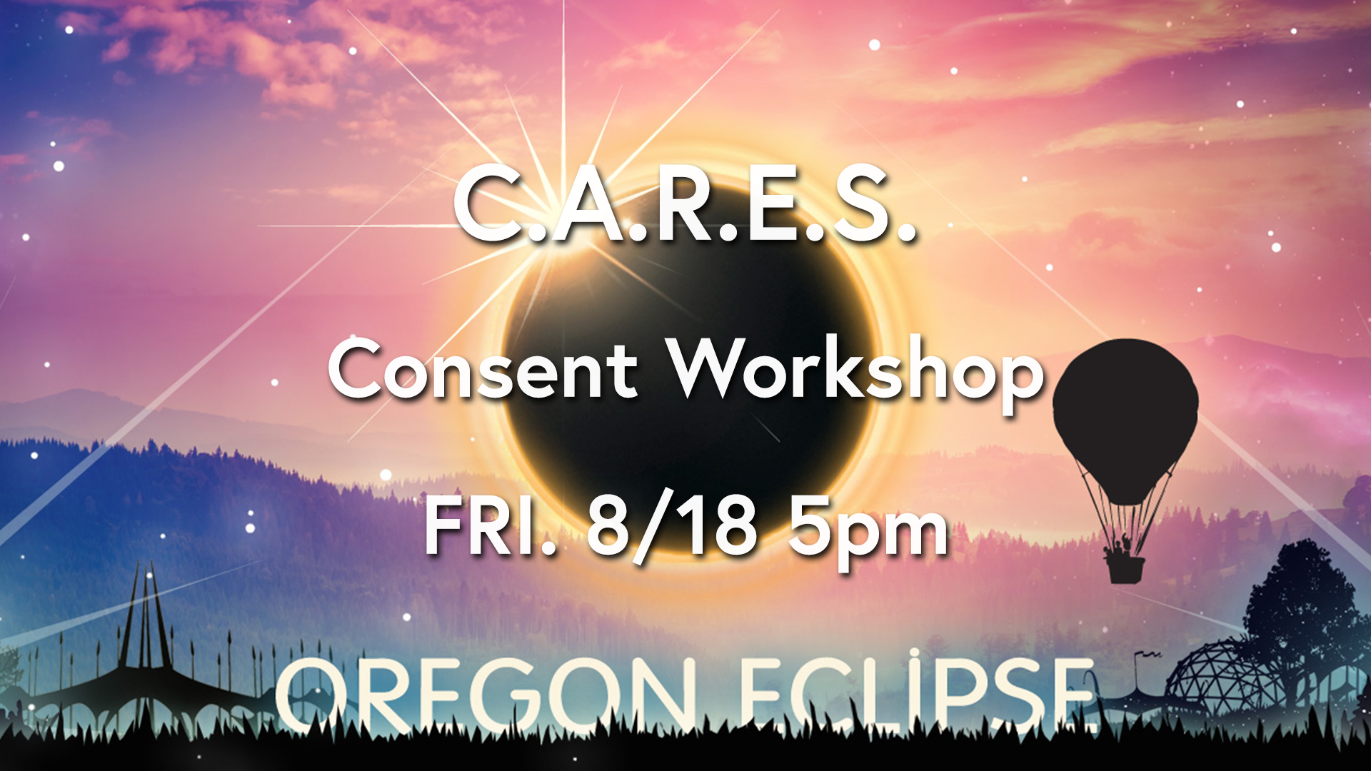 Oregon Eclipse, Friday 8/18 5pm Please join us at our consent workshop at this year's Oregon Eclipse.