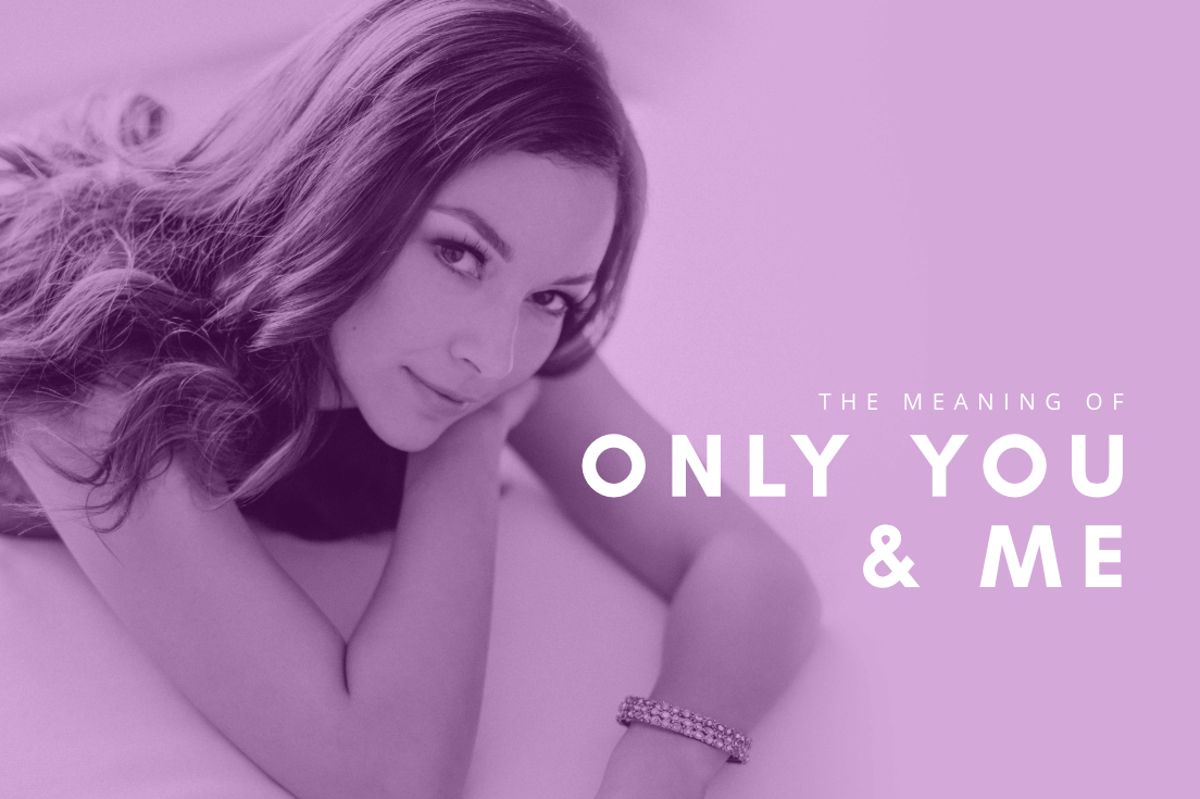 The Meaning Of: ONLY YOU &amp; ME