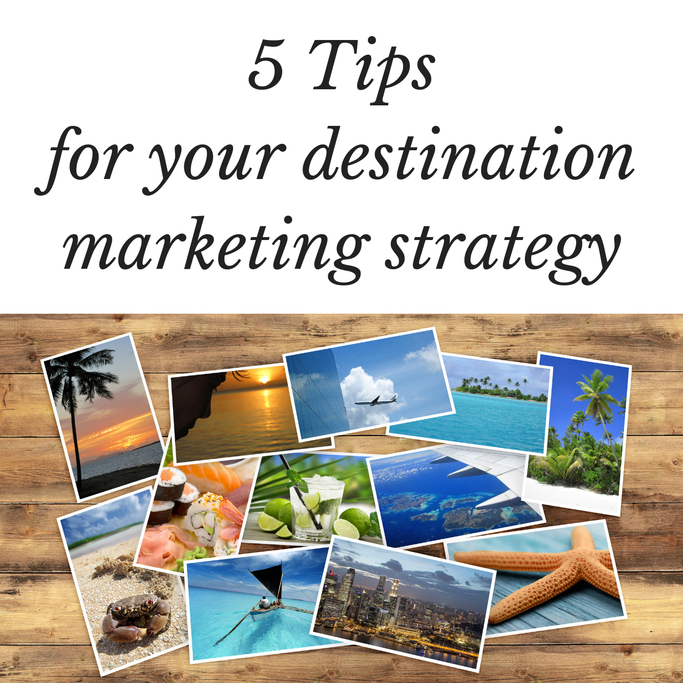 Our 5 Tips for Tourism Destination Marketing Plans