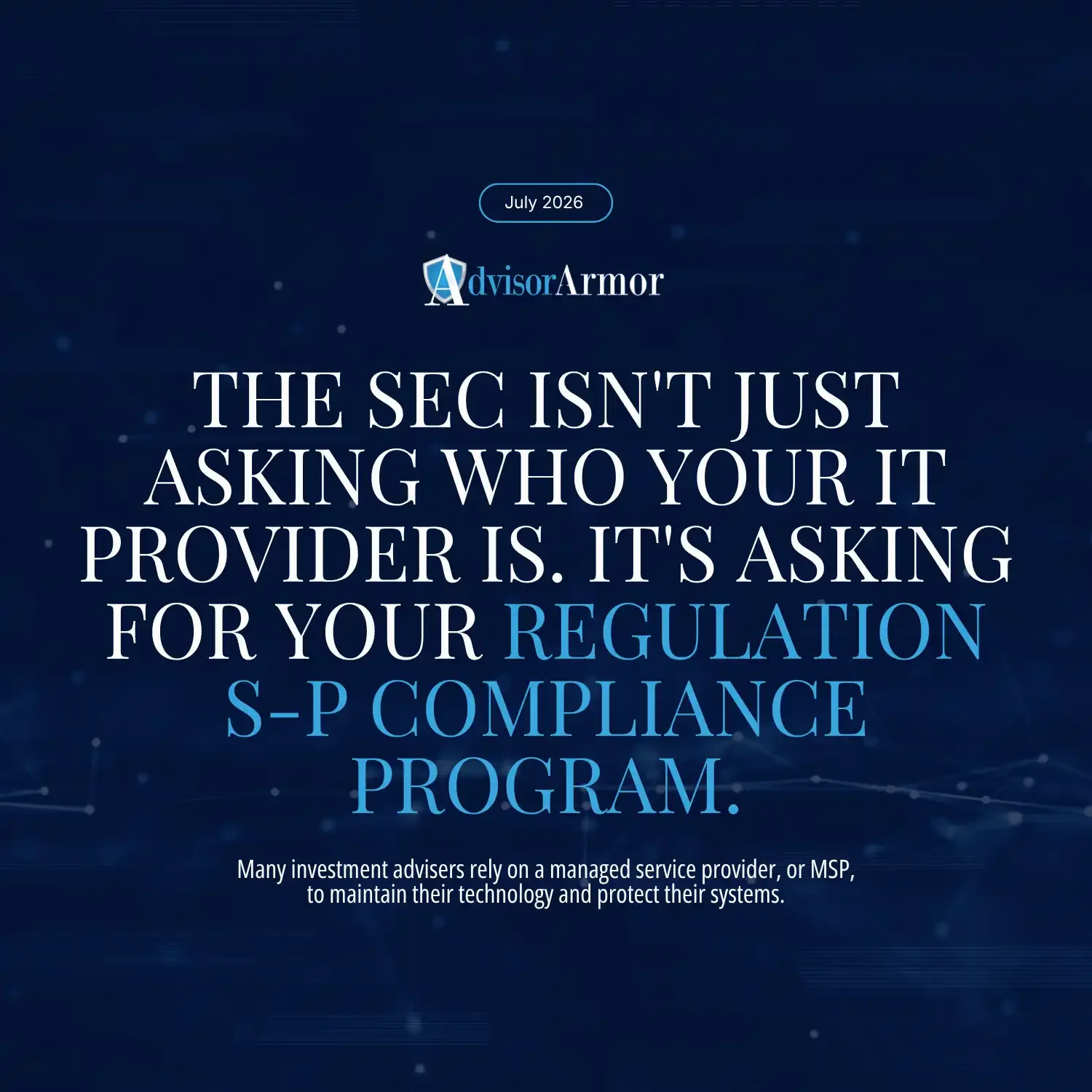 The SEC Isn't Just Asking Who Your IT Provider Is. It's Asking for Your Regulation S-P Compliance Program.