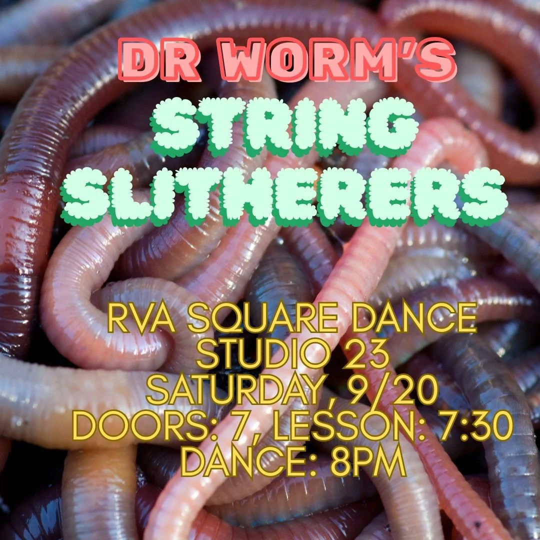Two little gigs this weekend, one of them last minute:

Saturday, 9/20
RVA Square Dance
Studio 23
7-10pm
Jake and Josh will join our pals Thom and Victoria as &quot;Dr. Worm's String Slitherers&quot;. With Ruthie Morrison calling!

Sunday, 9/21
Woodl
