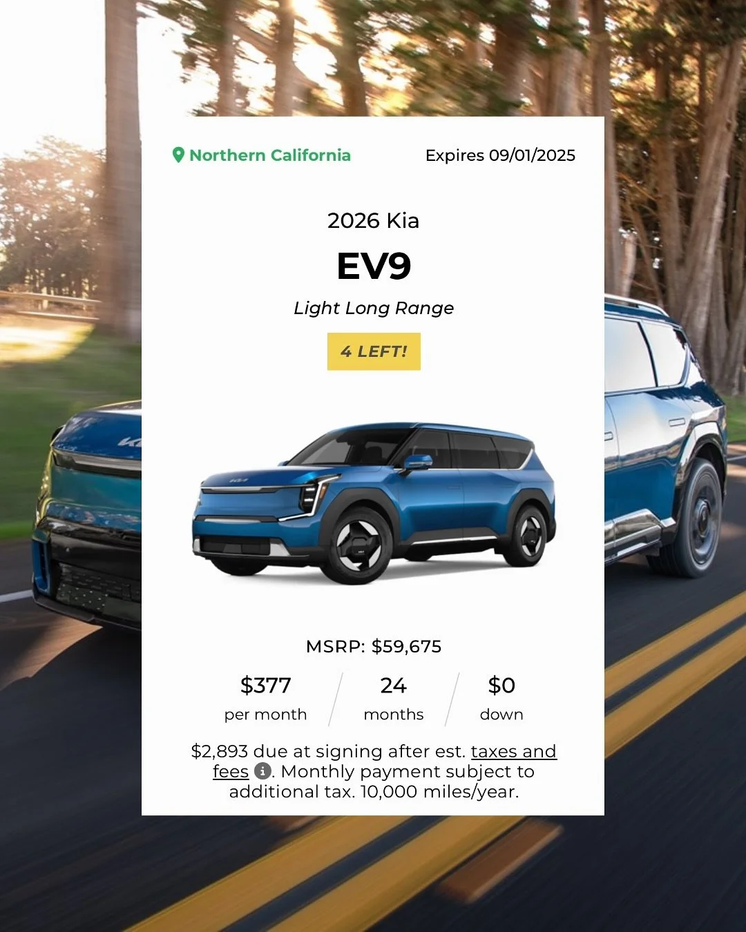 Is there a better family ride?

Northern California: Lease the 2026 Kia EV9 Light from $377/month plus tax with $0 down payment (est. $2,893 due at signing from taxes and fees). 

Lease is 24 months with 10,000 miles per year, OAC. Additional mileage