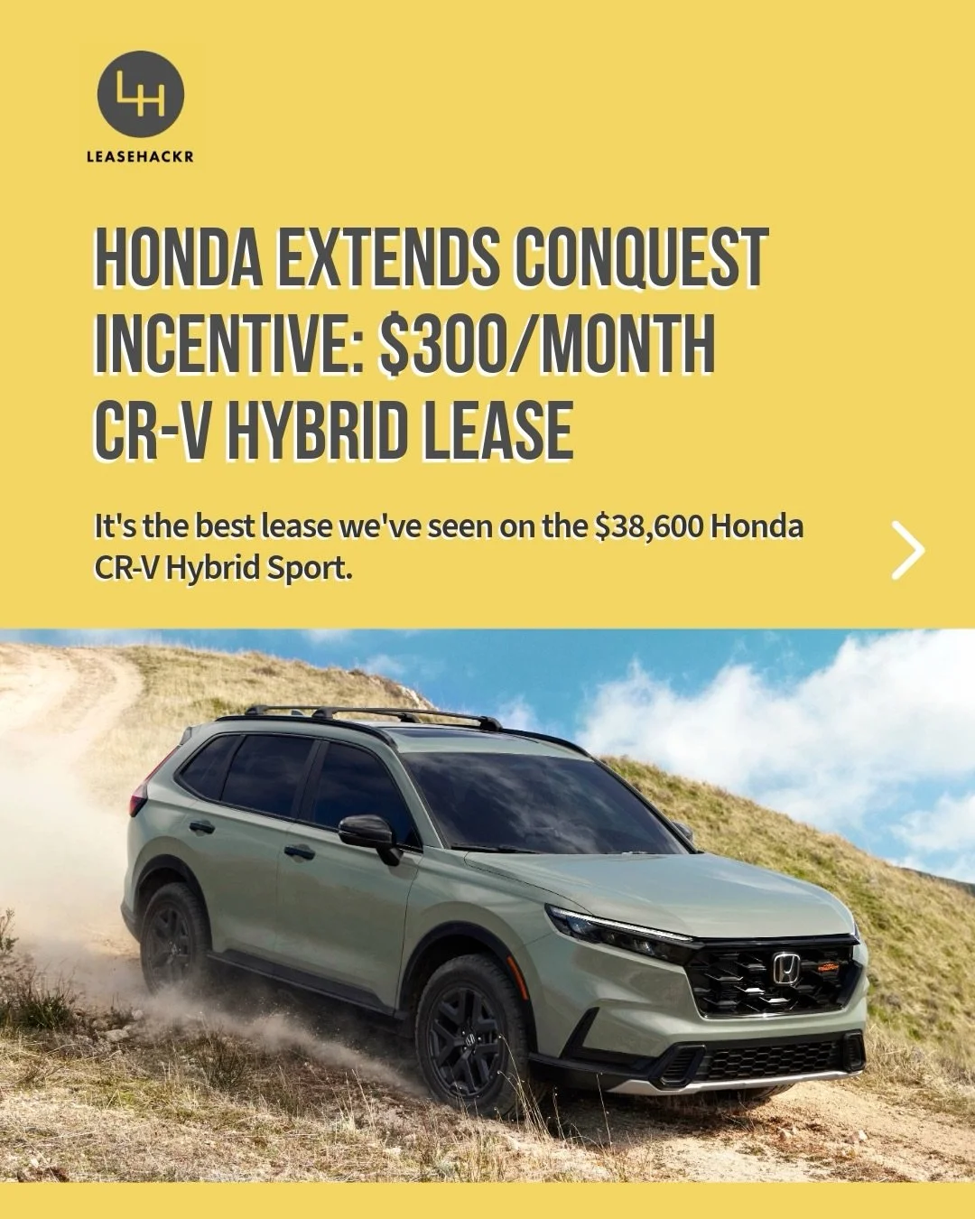 This month, Honda extended the Conquest incentive for drivers of competing brands. The result? One of the best CR-V Hybrid leases we&rsquo;ve seen.

Leasehackr Pre-Negotiated Deal (PND):
&bull; 2026 CR-V Hybrid Sport AWD
&bull; MSRP: $38,600
&bull; M