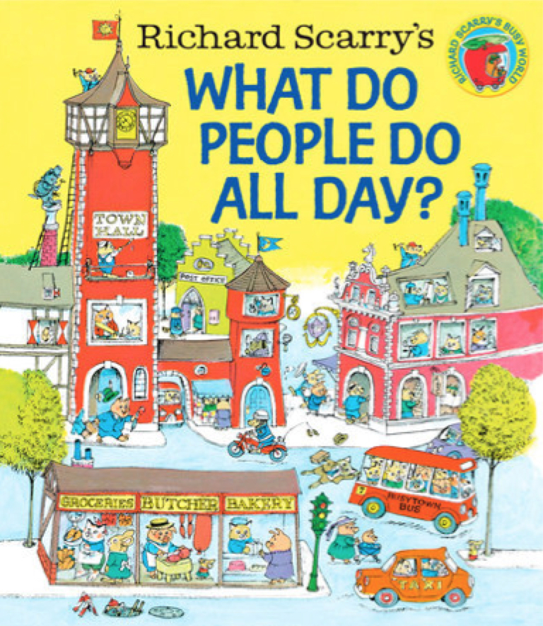 What Do People Do All Day? , by Richard Scarry 