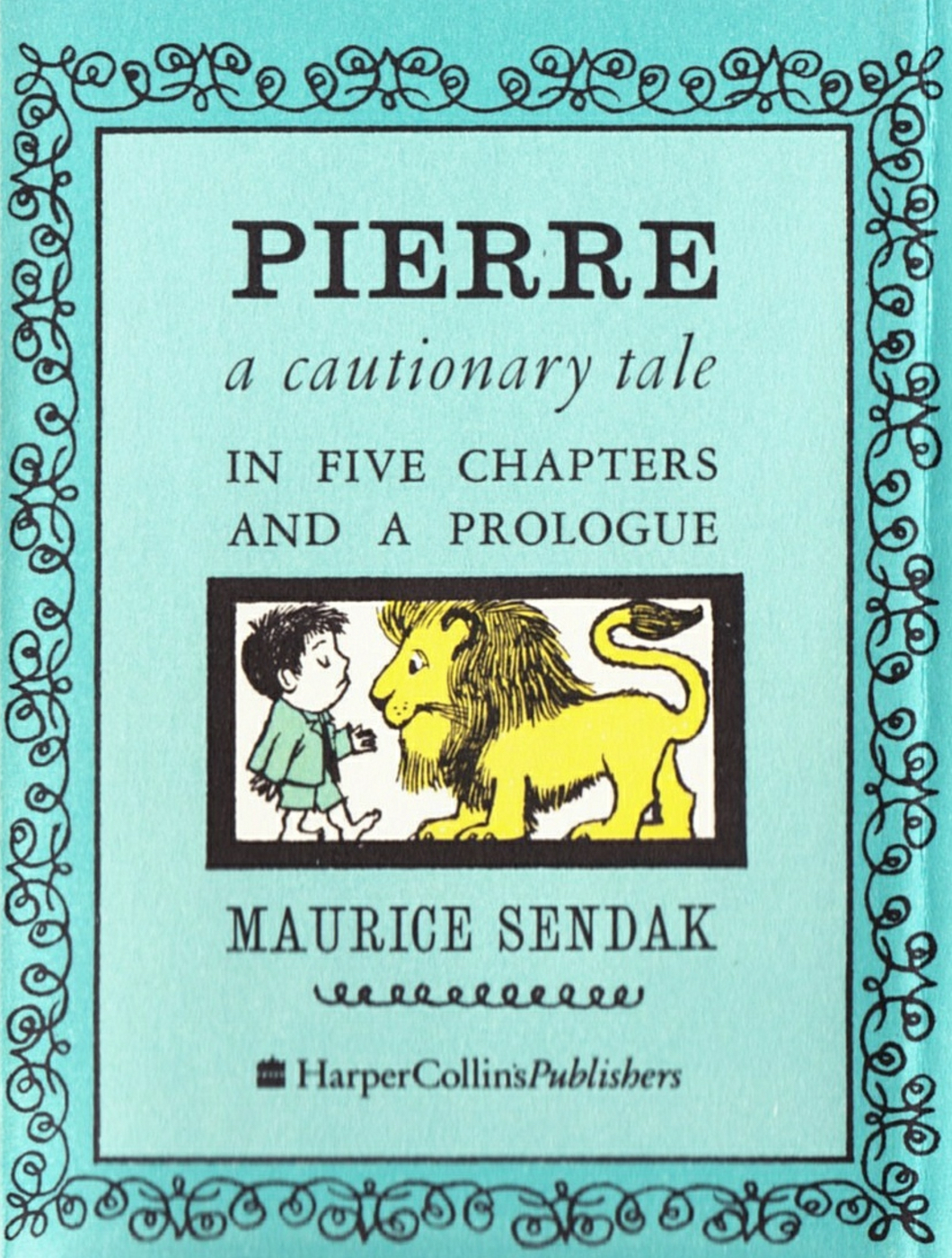 Pierre: A Cautionary Tale in Five Chapters and a Prologue , by Maurice Sendak