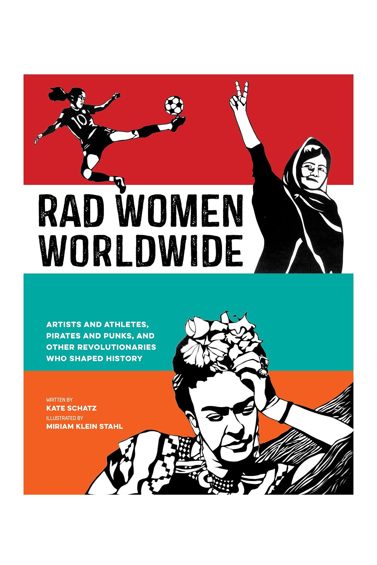 Rad Women Worldwide by Kate Schatz, illustrated by Miriam Klein Stahl 