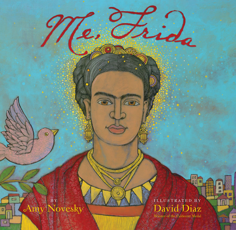 Me, Frida by Amy Novesky, illustrated by David Diaz